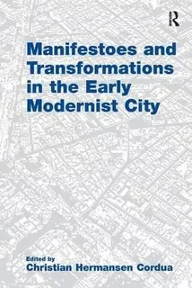 Manifestoes And Transformations In The Early Modernist Ci...