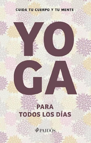 Libro - Yoga Para Todos Los Dias Cuida Tu Cuerpo Y Tu Mente