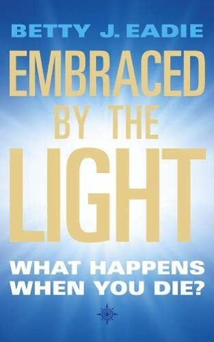 Book : Embraced By The Light What Happens When You Die? -..