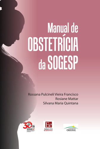Manual de Obstetrícia da SOGESP, de (Editado(es) por) Quintana, Silvana Maria/ Mattar, Rosiane/ Vieira Francisco, Rossana Pulcineli. Editorial Editora dos Editores Eireli, capa dura em português, 2020