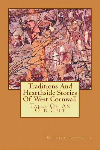 Traditions And Hearthside Stories Of West Cornwall: Tales Of An Old Celt, De Jones, Kelvin I.. Editorial Createspace, Tapa Blanda En Inglés