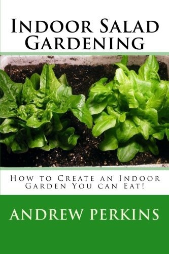 Indoor Salad Gardening Create An Indoor Garden You Can Eat!