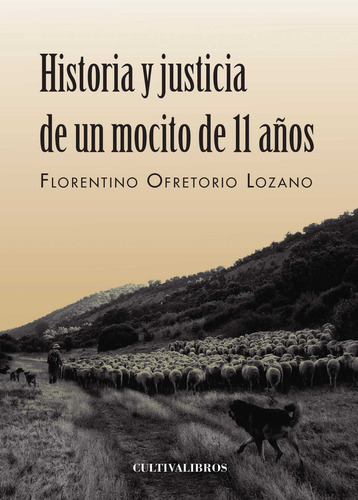 Historia y justicia de un mocito de 11 años, de Ofretorio Lozano , Florentino.., vol. 1. Editorial Cultiva Libros S.L., tapa pasta blanda, edición 1 en español, 2013