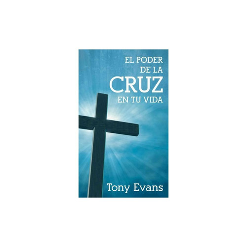 El Poder De La Cruz En Tu Vida Tony Evans