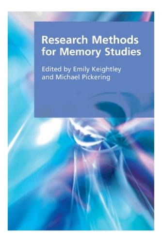 Research Methods For Memory Studies - Michael Pickering. Ebs