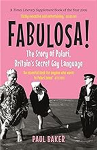 Fabulosa!: The Story Of Polari, Britains Secret Gay Languag