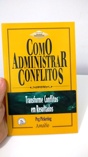 Como Administrar Conflitos - Peg Pickering - 1ª Edição