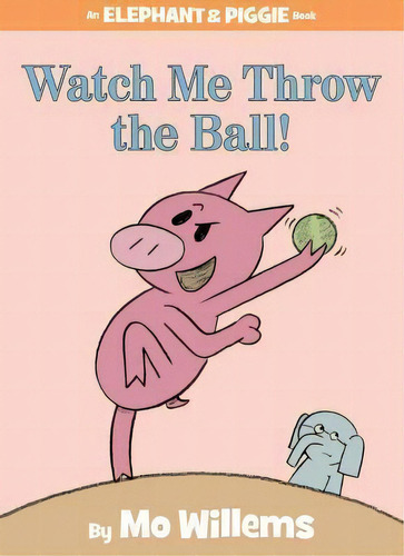 Watch Me Throw The Ball!, De Mo Willems. Editorial Hyperion Books For Children, Tapa Dura En Inglés