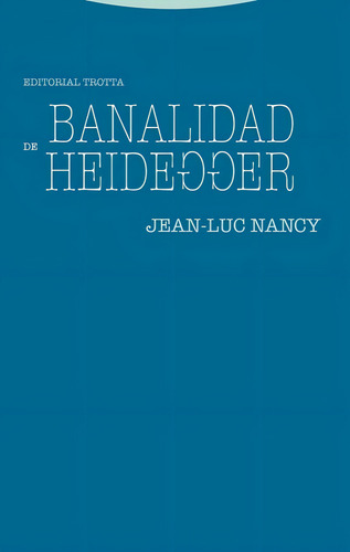 Banalidad de Heidegger, de Jean-Luc Nancy. Editorial Trotta en español