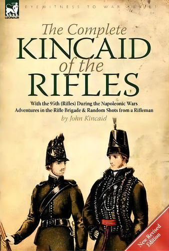 The Complete Kincaid Of The Rifles-with The 95th (rifles) During The Napoleonic Wars, De John Kincaid. Editorial Leonaur Ltd, Tapa Dura En Inglés