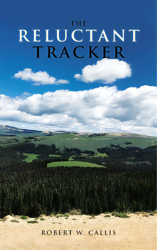 The Reluctant Tracker, De Callis, Robert W.. Editorial Iuniverse Inc, Tapa Blanda En Inglés