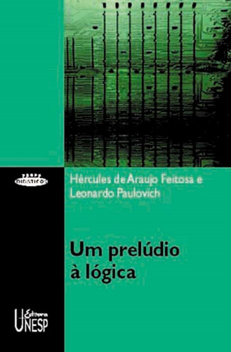 Um prelúdio à lógica, de Feitosa, Hercules de Araujo. Editorial Editora Unesp, capa mole em português, 2011