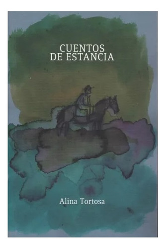 Cuentos De Estancia - Alina Tortosa