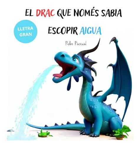 El Drac Qué Només Sabia Escopir Aigua.: Edat Recomanada: 5 A