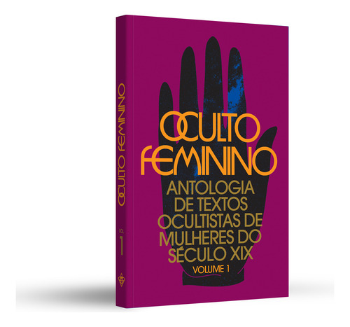 Oculto Feminino: Antologia De Textos Ocultistas De Mulheres Do Século Xix: 1, De R H.p. Blavatsky (), Annie Besant (), Mabel Collins (). Editorial Ajna Editora; 1a Edição, Capa Mole Em Português, 2024