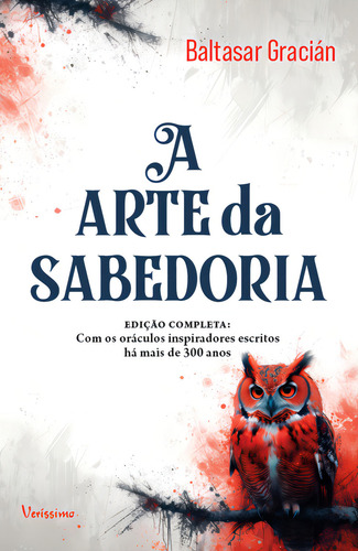 A Arte Da Sabedoria Edição Completa com Oráculos Inspiradores Escritos Há Mais De 300 Anos de Gracian Baltasar Editora Verissimo Capa Mole em Português 2024