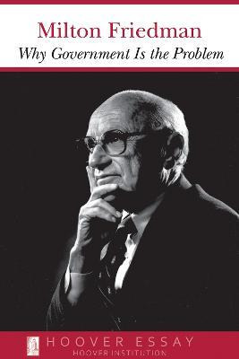 Why Government Is The Problem - Milton Friedman