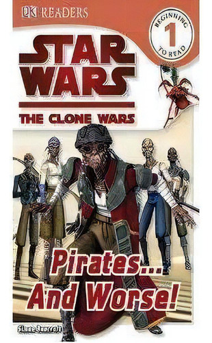 Star Wars: The Clone Wars - Pirates... And Worse! - 1ªed.(2010), De Simon Beecroft. Editora Dorling Kindersley, Capa Mole, Edição 1 Em Inglês, 2010