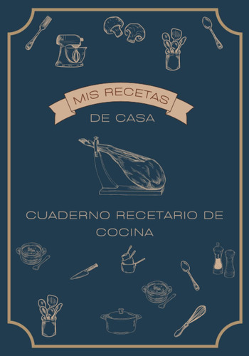 Mis Recetas De Casa: Cuaderno Recetario De Cocina: 100 61jxr