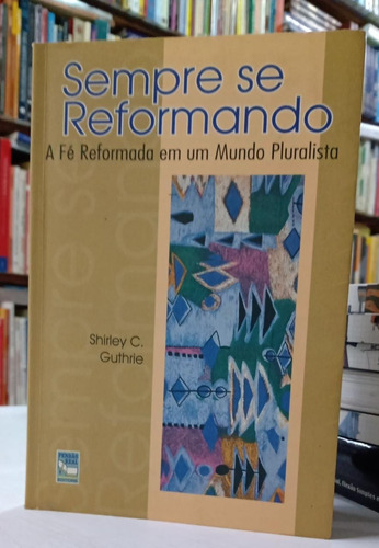 Livro Sempre Se Reformando Shirley C Guthrie