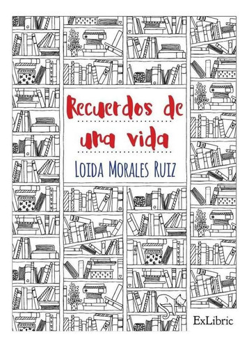Recuerdos De Una Vida, De Loida Morales Ruiz. Editorial Exlibric, Tapa Blanda En Español, 2021
