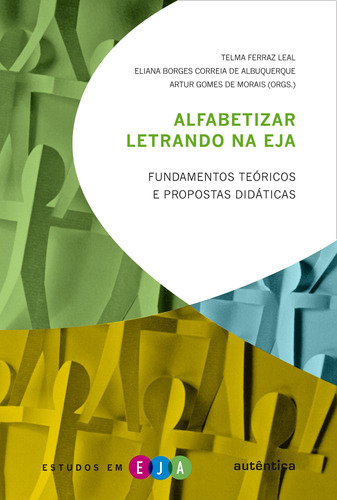 Alfabetizar letrando na EJA: Fundamentos teóricos e propostas didáticas, de  Morais, Artur Gomes de/  Albuquerque, Eliana Borges Correia de/  Leal, Telma Ferraz. Autêntica Editora Ltda., capa mole em português, 2010