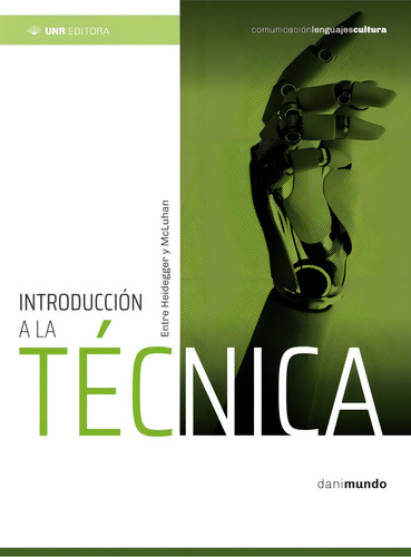 Introducción A La Técnica: Entre Heidegger Y Mcluhan, De Mundo Daniel. N/a, Vol. Volumen Unico. Editorial Unr Universidad Nacional De Rosario Editora, Tapa Blanda, Edición 1 En Español