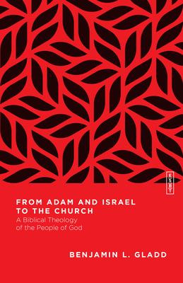 From Adam And Israel To The Church : A Biblical Theology ...