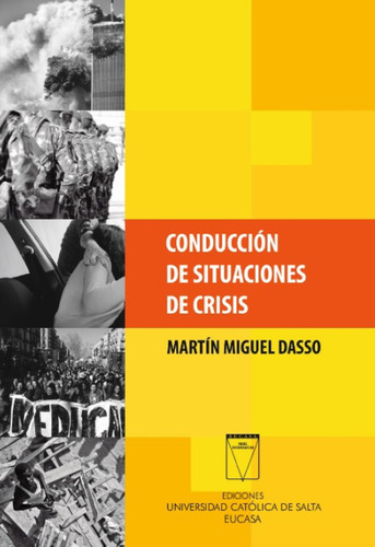 Conducción De Situaciones De Crisis: Conducción De Situaciones De Crisis, de Martín Miguel Dasso. Serie 9506231170, vol. 1. Editorial ARGENTINA-SILU, tapa blanda, edición 2017 en español, 2017