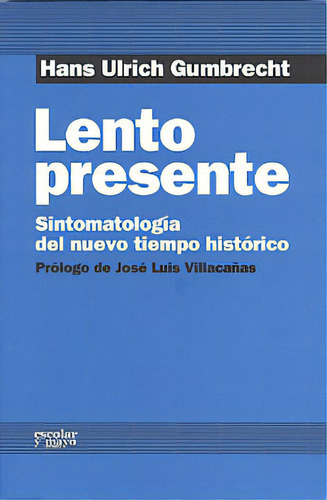 Lento Presente. Sintomatología Del Nuevo Tiempo Histórico, De Hans Ulrich Gumbrecht. Serie 8493790608, Vol. 1. Editorial Promolibro, Tapa Blanda, Edición 2010 En Español, 2010