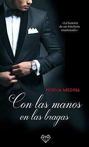 Libro : Con Las Manos En Las Bragas - Medina, Noelia