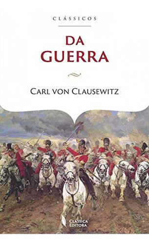 Da Guerra, De Clausewitz, Carl. Editora Classica Editora, Capa Mole Em Português, 2020