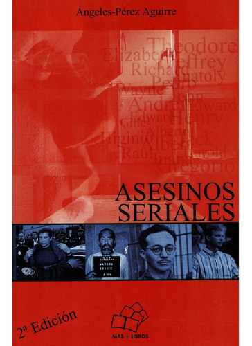 Asesinos seriales: No, de Ángeles-Pérez Aguirre., vol. 1. Editorial Más Libros, tapa pasta blanda, edición 1 en español, 2007