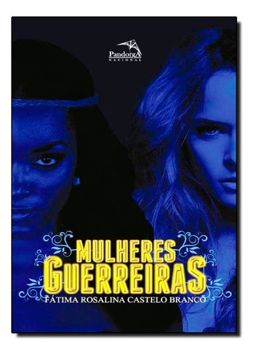 Mulheres guerreiras, de Castelo Branco, Fatima Rosalina. Editorial Pandorga Editora, capa mole em português, 2014