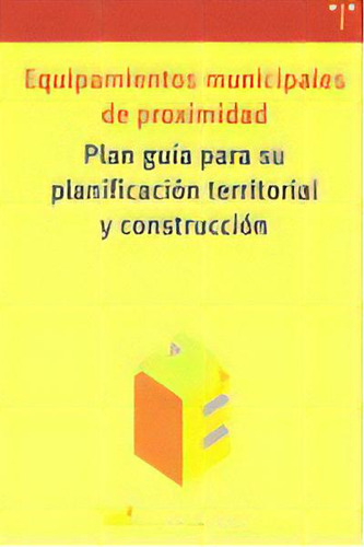 Equipamientos Municipales De Proximidad. Plan Guãâa Para Su Planificaciãâ³n Territorial Y Cons..., De Ááfundación Kaleidos. Editorial Ediciones Trea, S.l., Tapa Blanda En Español