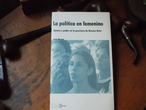 Laura Masson - La Política En Lo Femenino/género Y Poder