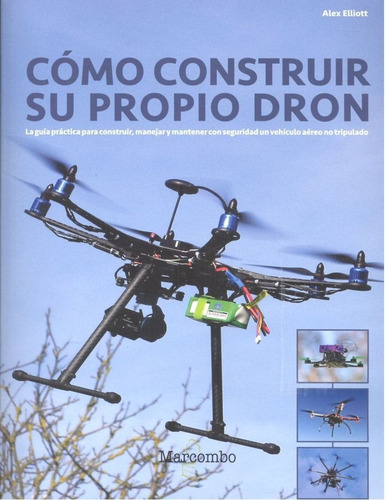 Como Construir Su Propio Dron - Elliot Alex