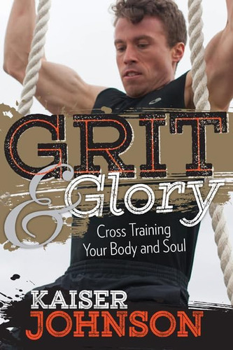 Libro:  Grit & Glory: Cross Training Your Body And Soul