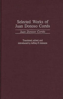 Selected Works Of Juan Donoso Cortes - Jeffrey P. Johnson
