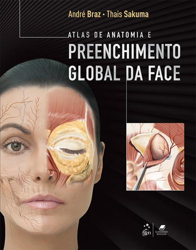 Atlas de Anatomia e Preenchimento Global da Face, de Braz, André Vieira. Editora Guanabara Koogan Ltda., capa mole em português, 2019