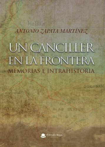 Un Canciller En La Frontera. Memorias E Intrahistoria