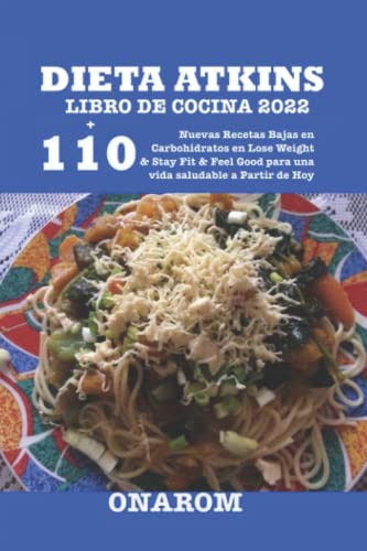 Dieta Atkins Libro De Cocina 2022: +110 Nuevas Recetas Bajas