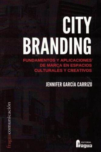 City Branding. Fundamentos Y Aplicaciones De Marca En Espaci