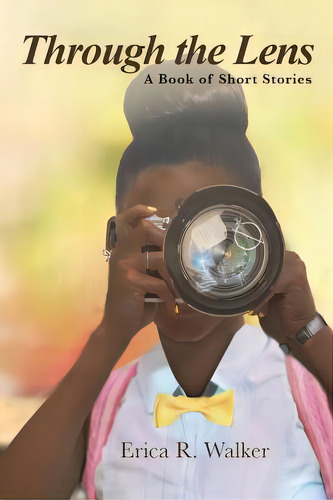 Through The Lens: A Book Of Short Stories, De Walker, Erica R.. Editorial Covenant Books, Tapa Blanda En Inglés