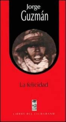 La Felicidad - Guzman Jorge (libro) - Nuevo 