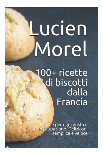 Libro: Más De 100 Recetas De Galletas De Francia: Formule Pe