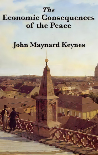 The Economic Consequences Of The Peace, De John Maynard Keynes. Editorial Wilder Publications, Tapa Dura En Inglés