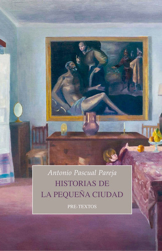 Historias De La Pequeãâ±a Ciudad, De Pascual Pareja, Antonio. Editorial Pre-textos, Tapa Blanda En Español