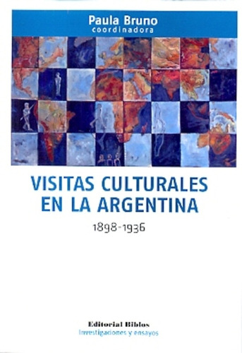 Visitas Culturales En La Argentina 1898-1936, De Bruno, Paula Graciela. Serie N/a, Vol. Volumen Unico. Editorial Biblos, Edición 1 En Español, 2014