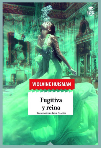 Fugitiva Y Reina, De Violaine Huisman. Editorial Hoja De Lata (w), Tapa Blanda En Español